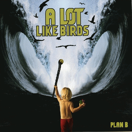 A Lot Like Birds : Plan B